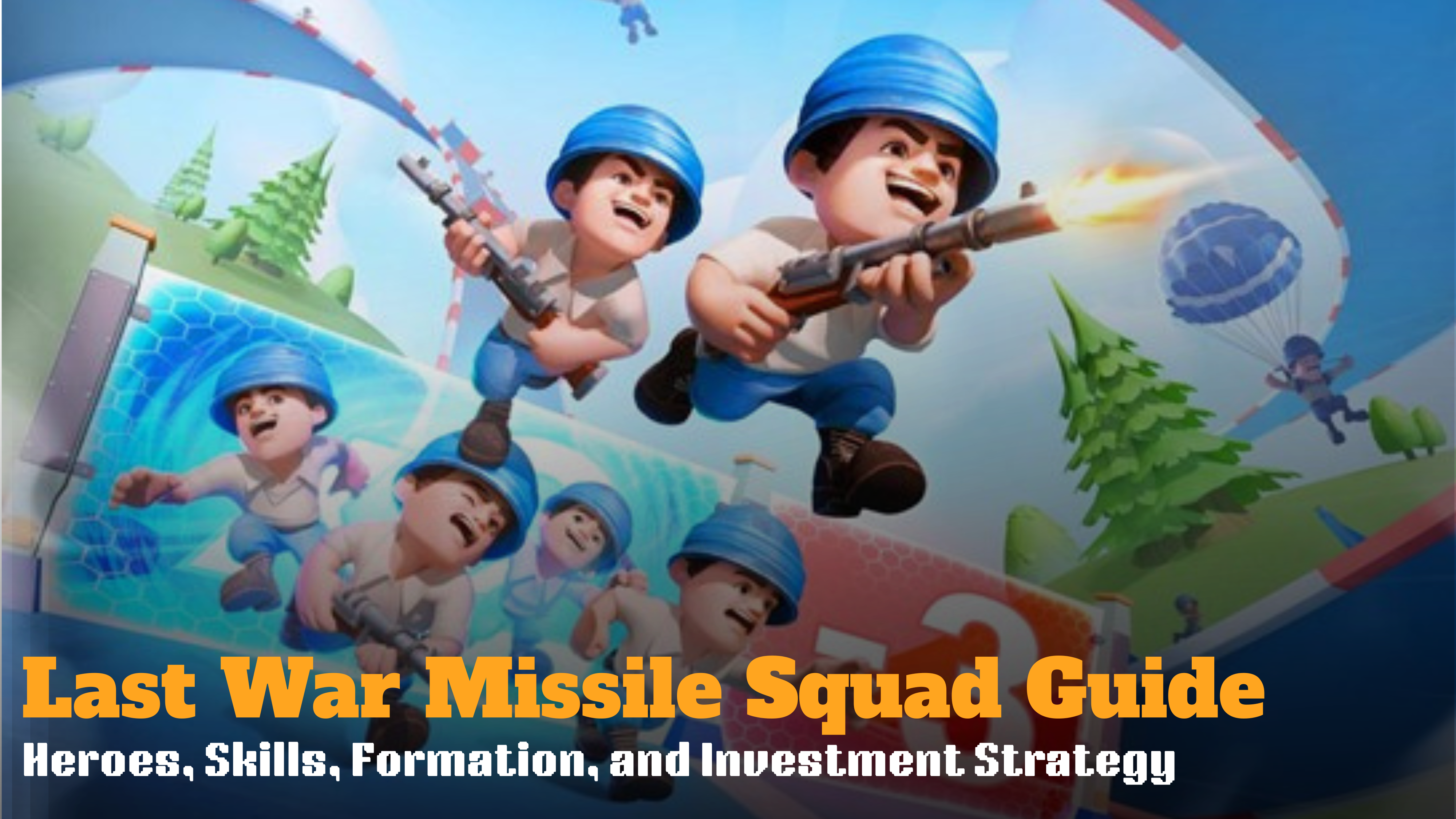 Last War Missile Squad Guide: Heroes, Skills, Formation & Investment Strategy