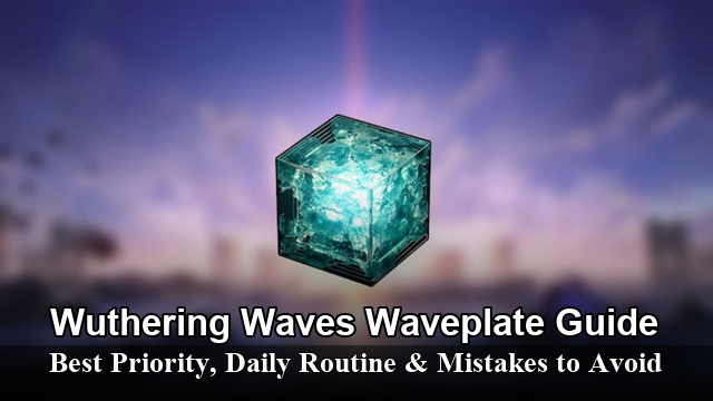 Wuthering Waves Waveplate Guide: Best Priority, Daily Routine & Mistakes to Avoid