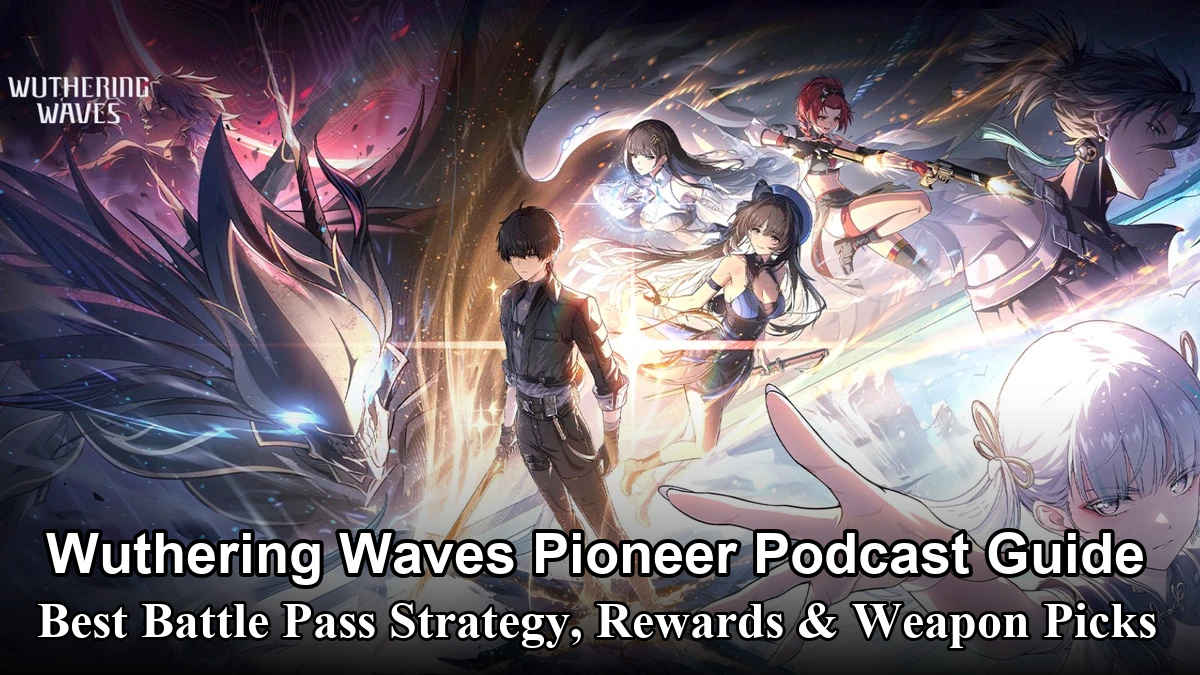 Wuthering Waves Pioneer Podcast Guide: Best Battle Pass Strategy, Rewards & Weapon Picks