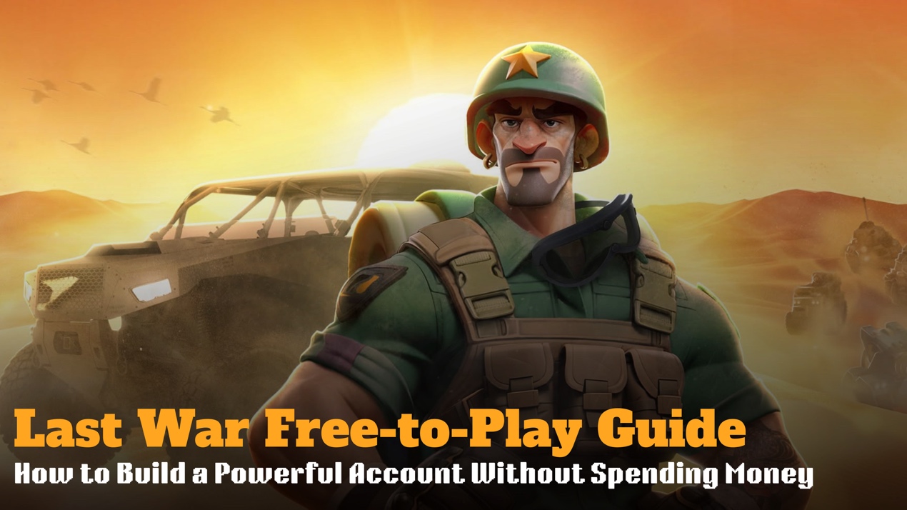 Last War F2P Guide: How to Build a Powerful Account Without Spending Money